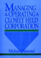 Managing and Operating a Closely Held Corporation 0471521078 Book Cover