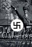 La Herrschsucht der Nazis y el espionaje en Puerto Rico y las Antillas 1935-1941: Heinrich Freese burócrata del odio racial y su liderazgo bajo la atenta mirada del Tercer Reich (Spanish Edition) B0B287M5JJ Book Cover
