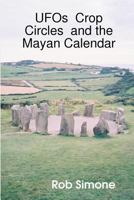 UFOs Crop Circles And The Mayan Calendar 143480982X Book Cover