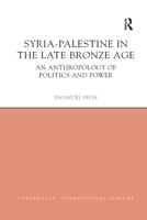 Syria-Palestine in the Late Bronze Age: An Anthropology of Politics and Power 0367873133 Book Cover