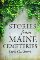 Stories from Maine Cemeteries: Lives Cut Short 1467171875 Book Cover