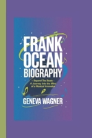 FRANK OCEAN BIOGRAPHY: Beyond the Beats - A Journey into the Mind of a Musical Innovator B0DRHWJD72 Book Cover