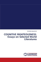 COGNITIVE RIGHTEOUSNESS: Essays on Selected World Literatures 3838310829 Book Cover