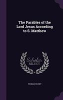 The Parables of the Lord Jesus According to S. Matthew 1355874513 Book Cover