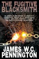 The Fugitive Blacksmith; or, Events in the History of James W. C. Pennington 1546686231 Book Cover