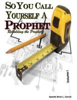 So You Call Yourself A Prophet: Rebuilding the Prophetic 1544991924 Book Cover