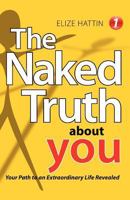 The Naked Truth about You: Your Path to an Extraordinary Life Revealed 145250282X Book Cover