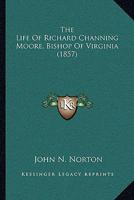 The Life Of Richard Channing Moore, Bishop Of Virginia 1167182448 Book Cover