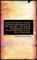 Lincoln And Stanton: A Study Of The War Administration Of 1861 And 1862, With Special Consideration Of Some Recent Statements Of Gen. George B. McClellan 101481829X Book Cover