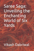 Saree Saga: Unveiling the Enchanting World of Six Yards B0C7JFKPB5 Book Cover