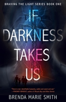 If Darkness Takes Us (Braving the Light) 1916852823 Book Cover