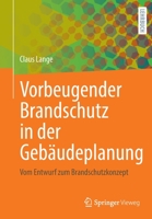 Vorbeugender Brandschutz in der Gebäudeplanung: Vom Entwurf zum Brandschutzkonzept 365834931X Book Cover