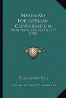 Materials for German Conversation: With Notes and Vocabulary 0469475633 Book Cover