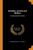 Heraldry: Ancient And Modern, Including Boutell's Heraldry 1428631313 Book Cover