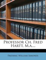 Professor Ch. Fred Hartt, M.a 1274297982 Book Cover