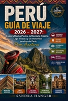 PERÚ GUÍA DE VIAJE 2026 – 2027: Explora Machu Picchu, la Montaña Arcoíris, Lago Titicaca y las maravillas ocultas de Perú, Prem Aventuras (Spanish Edition) B0HCW4BVMH Book Cover
