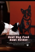 Best Dog Food Bowl Holder: become your pet's best friend B096LWMDS1 Book Cover