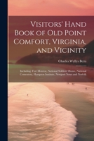 Visitors' Hand Book of Old Point Comfort, Virginia, and Vicinity: Including: Fort Monroe, National Soldiers' Home, National Cementery, Hampton Institute, Newport News and Norfolk 1021938084 Book Cover