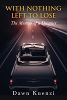 With Nothing Left To Lose: The Memoir of a Dreamer B0FQ959KLQ Book Cover