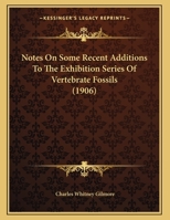 Notes On Some Recent Additions To The Exhibition Series Of Vertebrate Fossils 1245750097 Book Cover