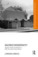 Sacred Modernity: Anglican Church Architecture in Mid-Twentieth Century Britain (Routledge Research in Architecture) 1032899409 Book Cover