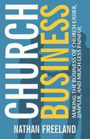Church Business: Making the Business of Church Easier, Simpler, and Much Less Painful 0692198296 Book Cover