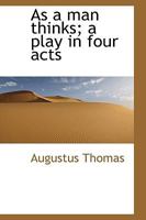 As a man thinks; a play in four acts 0548396396 Book Cover