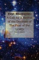 Yirat Shamayim: A Call for a Revival of the Doctrine of the Fear of the Lord 1539810100 Book Cover