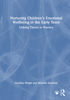 Nurturing Children’s Emotional Wellbeing in the Early Years: Linking Theory to Practice 1032892595 Book Cover