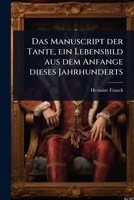 Das Manuscript der Tante, ein Lebensbild aus dem Anfange dieses Jahrhunderts (German Edition) 102494784X Book Cover