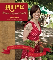Ripe from Around Here: A Vegan Guide to Local and Sustainable Eating 1551522543 Book Cover