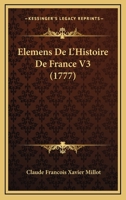 Elemens De L'Histoire De France V3 (1777) 1166055043 Book Cover