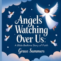 Angels Watching Over Us: A Bible Bedtime Story of Faith (Angels & Miracles Bedtime Stories) B0DW29PWPR Book Cover