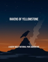 Ravens Of Yellowstone: A Kathy West National Park Adventure B0FQ49HFDM Book Cover