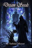 Dream Seeds: A Journey to the Underbelly B0H1J7FJN8 Book Cover