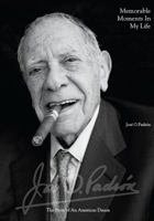 Memorable Moments in My Life: José O Padrón the Story of an American Dream 0999381407 Book Cover