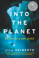 Into the Planet: My Life as a Cave Diver 0062691554 Book Cover
