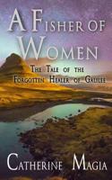A Fisher of Women: The Tale of the Forgotten Healer of Galilee 172550815X Book Cover