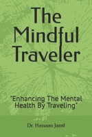 The Mindful Traveler: Enhancing The Mental Health By Traveling B0BRLVV9ZQ Book Cover