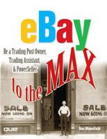eBay to the Max: Be a Trading Post Owner, Trading Assistant & PowerSeller 0789734680 Book Cover