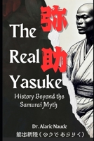 THE REAL YASUKE: HISTORY BEYOND THE SAMURAI MYTH 1763781100 Book Cover