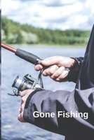 Gone Fishing: Fishing Notebook, Funny Novelty Fishing Gifts for Men and Boys, Lined Paperback Journal Book Notepad Organiser Diary, To Do List 1702268349 Book Cover