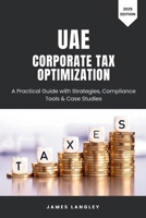 UAE Corporate Tax Optimization: A Practical Guide with Strategies, Compliance Tools & Case Studies (2025 Edition) B0FHDDCSNG Book Cover