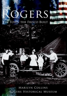 Rogers:  The Town the Frisco Built   (AR)  (Making of America Series) 0738523739 Book Cover