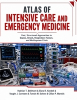 Atlas of Intensive Care and Emergency Medicine: Fast, Structured Approaches to Sepsis, Shock, Respiratory Failure, and Multisystem Crisis B0HC3NSLJ2 Book Cover