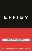 Effigy: Images of Capital Defendants (Issues in Crime & Justice) 0739125524 Book Cover