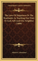 The Laws of Happiness: Or, the Beatitudes as Teaching Our Duty to God, Self and Our Neighbour 3337232035 Book Cover