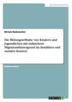 Die Bildungsteilhabe von Kindern und Jugendlichen mit türkischem Migrationshintergrund im familiären und sozialen Kontext 3668115648 Book Cover