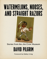 Watermelons, Nooses, and Straight Razors: Stories from the Jim Crow Museum 1629634379 Book Cover