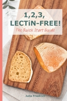 1,2,3, LECTiN-FREE! The Quick Start Guide: Easy, Practical and Family-Friendly with Lectin-Free Food List and Recipes B0FHQRW2TT Book Cover